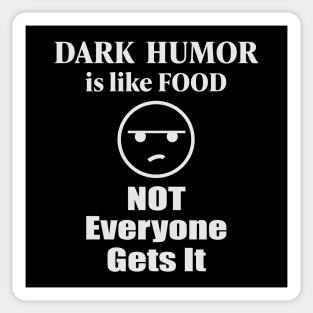 Dark Humor Is Like Food Not Everyone Gets It Sticker